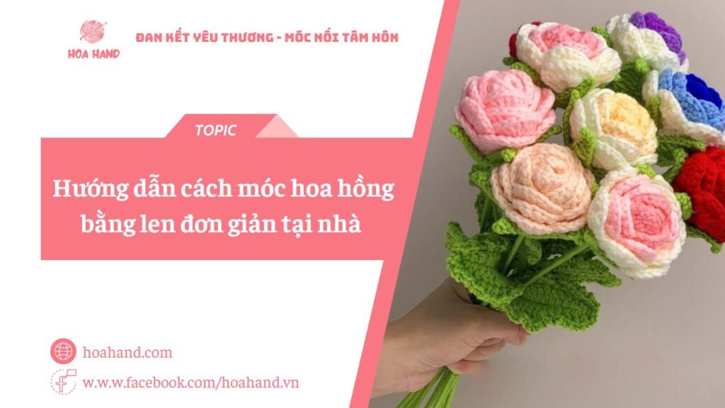 Hướng dẫn cách móc hoa hồng bằng len đơn giản tại nhà