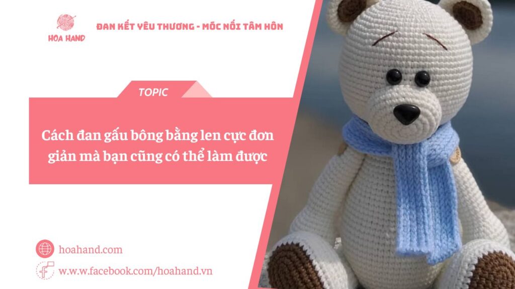 Cách đan gấu bông bằng len cực đơn giản mà bạn cũng có thể làm được